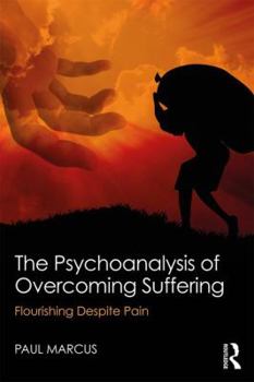 Paperback The Psychoanalysis of Overcoming Suffering: Flourishing Despite Pain Book