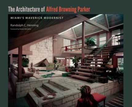 Hardcover The Architecture of Alfred Browning Parker: Miami's Maverick Modernist Book