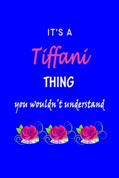 Paperback It's A Tiffani Thing You Wouldn't Understand: Tiffani First Name Personalized Journal 6x9 Notebook, Wide Ruled (Lined) blank pages Funny Cover for Gir Book