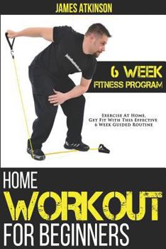Paperback Home Workout For Beginners: 6-Week Fitness Program with Fat Burning Workouts for Long-term Weight Loss Book