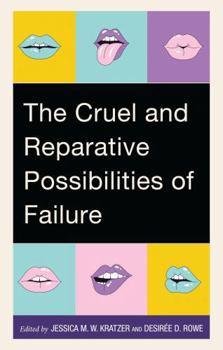 Paperback The Cruel and Reparative Possibilities of Failure Book