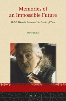 Hardcover Memories of an Impossible Future: Mehdi Akhav&#257;n S&#257;les and the Poetics of Time Book