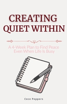 Paperback Creating Quiet Within: A 4-Week Plan to Find Peace Even When Life Is Busy Book