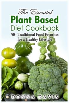 Paperback The Essential Plant Based Diet Cookbook: 50+ Traditional Food Favorites for a Healthy Lifestyle Book