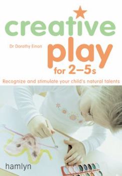 Paperback Creative Play for 2-5s: Recognize and Stimulate Your Child's Natural Talents Book