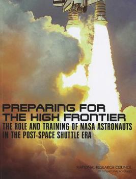 Paperback Preparing for the High Frontier: The Role and Training of NASA Astronauts in the Post-Space Shuttle Era Book