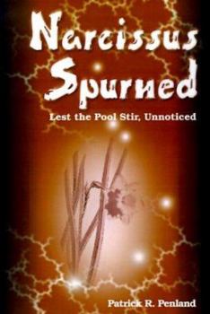 Paperback Narcissus Spurned: Lest the Pool Stir, Unnoticed Book