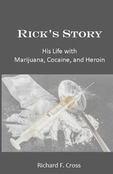 Paperback Rick's Story: His Life with Marijuana, Cocaine, and Heroin Book