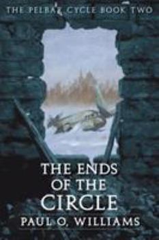 The Ends of the Circle: The Pelbar Cycle, Book Two (Beyond Armageddon) - Book #2 of the Pelbar Cycle
