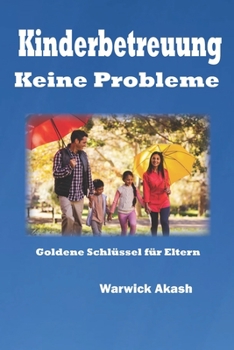 Paperback Kinderbetreuung Keine Probleme: Goldene Schlüssel für Eltern [German] Book