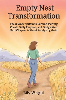 Paperback Empty Nest Transforamation: The 8-Week System to Rebuild Identity, Create Daily Purpose, and Design Your Next Chapter Without Paralysing Guilt Book