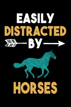 Easily Distracted By Horses Journal: Horse Lovers Gift Idea, Funny Horses Lined Notebook, Gift For Horse Riders