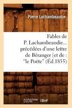 Paperback Fables de P. Lachambeaudie, Précédées d'Une Lettre de Béranger (Ed.1855) [French] Book
