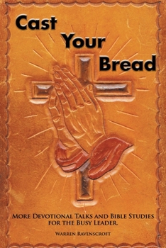 Paperback Cast Your Bread: More Devotional Talks and Bible Studies for the Busy Leader. Book