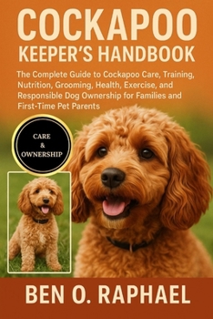 Paperback Cockapoo Keeper's Handbook: The Complete Guide to Cockapoo Care, Training, Nutrition, Grooming, Health, Exercise, and Responsible Dog Ownership for Fa Book