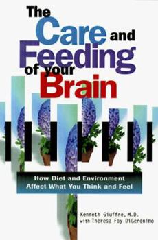 Paperback The Care and Feeding of Your Brain: How Diet and Environment Affect What You Think and Feel Book