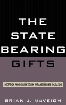 Paperback The State Bearing Gifts: Deception and Disaffection in Japanese Higher Education Book