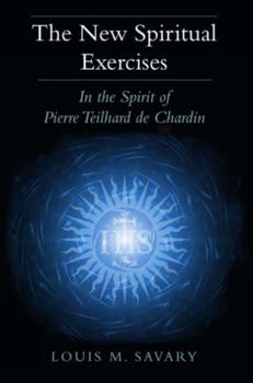 Paperback The New Spiritual Exercises: In the Spirit of Pierre Teilhard de Chardin Book