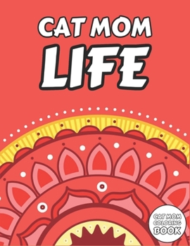 Paperback Cat Mom Coloring Book: Funny Animals Themed Colouring Book + Fun Quotes for Mother Who Loves Cats - Gift Idea on Birthday or Christmas Book