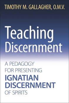 Paperback Teaching Discernment: A Pedagogy for Presenting Ignatian Discernment of Spirits Book