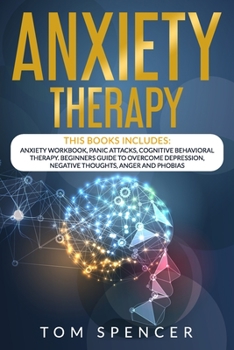 Paperback Anxiety Therapy: This book includes: Anxiety workbook + Panic Attacks + Cognitive behavioral Therapy. Beginners Guide to Overcome Depre Book