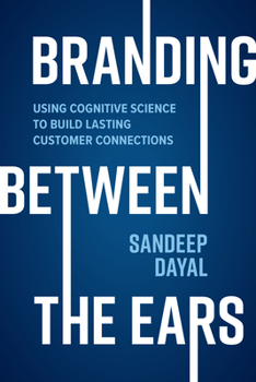 Hardcover Branding Between the Ears: Using Cognitive Science to Build Lasting Customer Connections Book