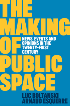 Paperback The Making of Public Space: News, Events and Opinions in the Twenty-First Century Book