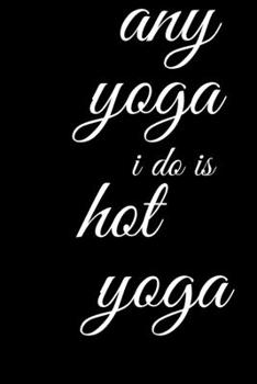 Paperback Funny Hot Yoga Quote for Women Any Yoga I Do is Hot Yoga Book