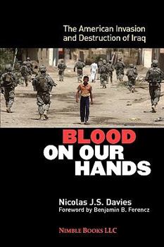 Paperback Blood on Our Hands: The American Invasion and Destruction of Iraq Book