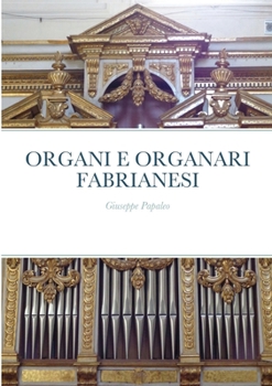 Paperback Organi E Organari Fabrianesi: Giuseppe Papaleo [Italian] Book