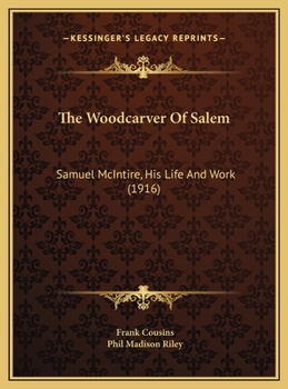 Hardcover The Woodcarver Of Salem: Samuel McIntire, His Life And Work (1916) Book