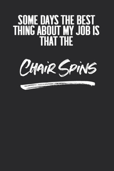 Paperback Some Days The Best Thing About My Job Is That The Chair Spins: 6 X 9 Blank Lined Coworker Gag Gift Funny Office Notebook Journal Book