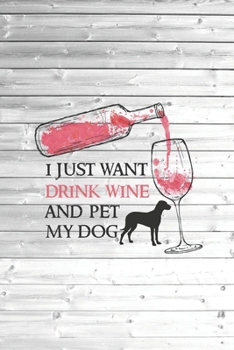 I just want to drink wine and pet my dog - Pet Lovers  Journal