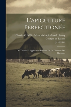 Paperback L'apiculture Perfectionée: Ou Théorie Et Application Pratique De La Direction Des Rayons... [French] Book