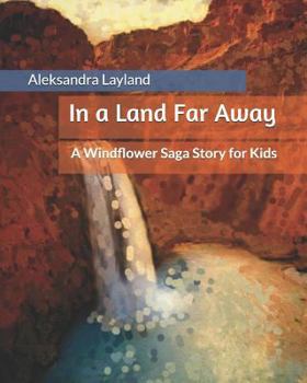 In a Land Far Away: A Windflower Saga Story for Kids - Book  of the Windflower Saga