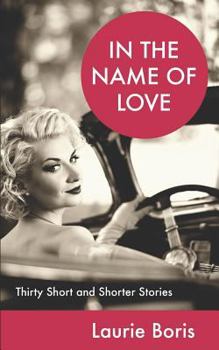 Paperback In the Name of Love: Thirty Short and Shorter Stories Book