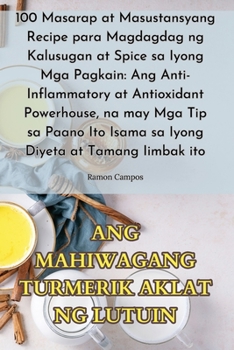 Paperback Ang Mahiwagang Turmerik Aklat Ng Lutuin [Filipino] Book