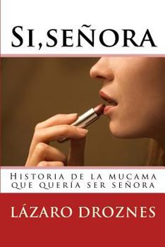 Paperback Si, señora.: Historia de la mucama que quería ser señora [Spanish] Book
