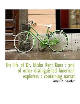 Paperback The Life of Dr. Elisha Kent Kane: And of Other Distinguished American Explorers: Containing Narrat [Large Print] Book