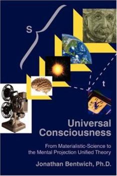 Paperback Universal Consciousness: From Materialistic-Science to the Mental Projection Unified Theory Book