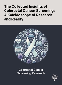 The Collected Insights of Colorectal Cancer Screening: A Kaleidoscope of Research and Reality