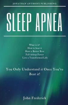Paperback Sleep Apnea: What is it? How to Beat it? Fall Asleep Faster, Have Better Rest, Live a Transformed Life Book