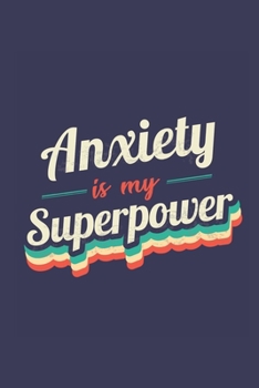 Anxiety Is My Superpower: A 6x9 Inch Softcover Diary Notebook With 110 Blank Lined Pages. Funny Vintage Anxiety Journal to write in. Anxiety Gift and SuperPower Retro Design Slogan