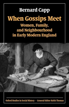 Paperback When Gossips Meet: Women, Family, and Neighbourhood in Early Modern England Book