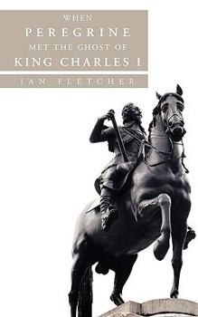 Paperback When Peregrine Met the Ghost of King Charles I Book