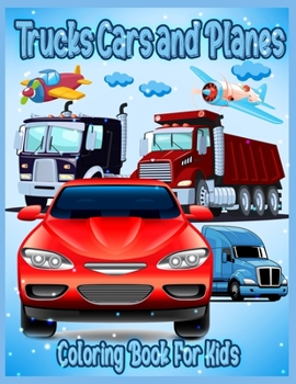 Paperback Trucks Cars and Planes: Amazing Coloring Book for Toddlers & Kids Ages 3-8, Coloring Book for Boys and Girls, with over 50 High Quality Illust Book