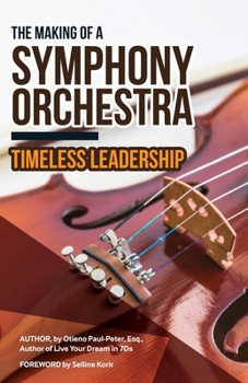 Paperback The Making of a Symphony Orchestra: Timeless Leadership Book