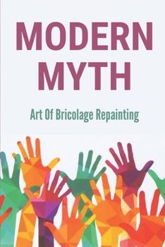 Paperback Modern Myth: Art Of Bricolage Repainting: How To Decode A Modern Myth Book