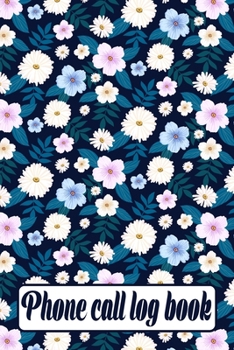 Phone Call Log Book: Telephone Memo Notebook | Colorful Floral Phone Message Tracker Record Notebook 6"x9" 100 Pages Journal Log Book