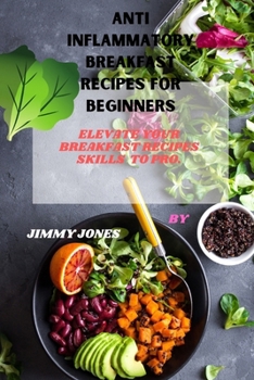 Paperback Anti inflammatory Breakfast recipes for beginners: Elevate your breakfast recipes skills to pro. Book